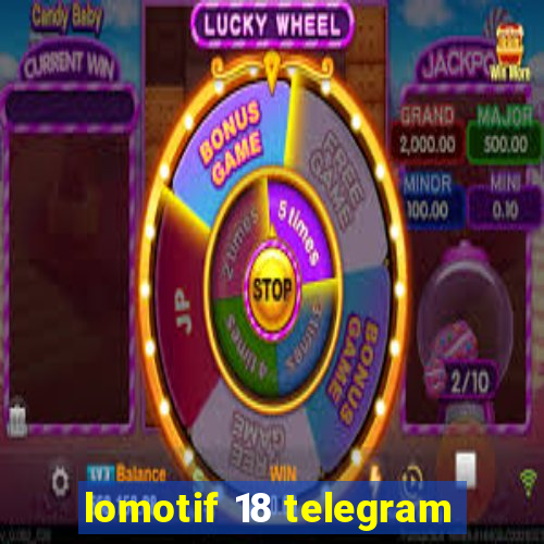lomotif 18 telegram